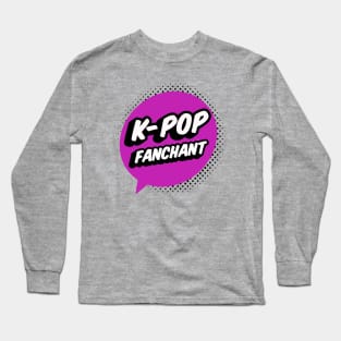 K-POP Fanchant shout out your love for Kpop Long Sleeve T-Shirt